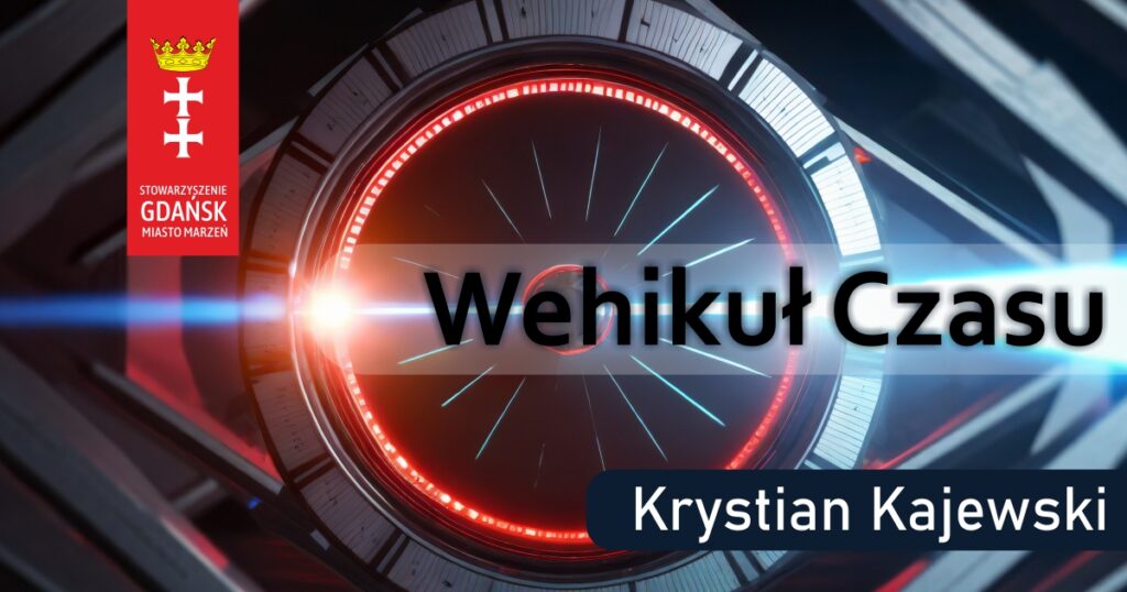 Ilustracja do tekstu literackiego Krystiana Kajewskiego - WEHIKUŁ CZASU w Portalu Gdańsk Miasto Marzeń