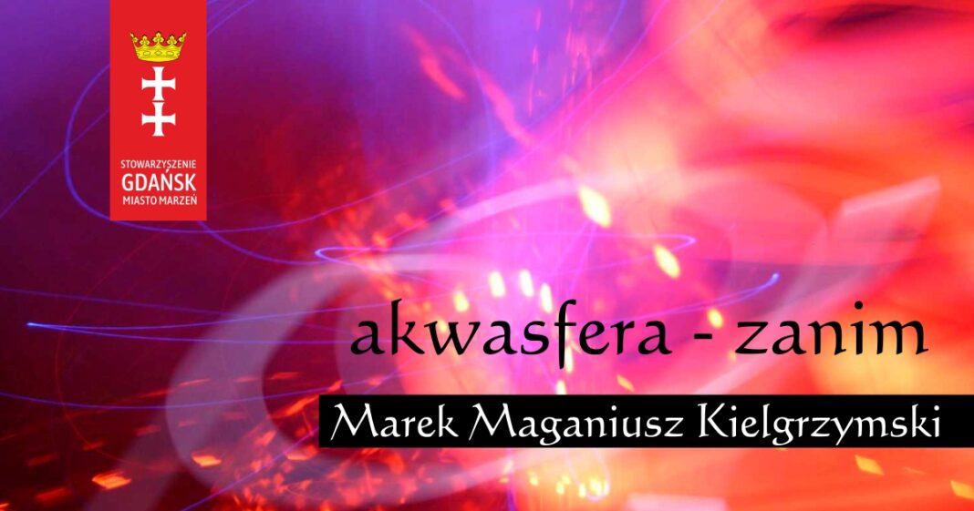 Ilustracja do wiersza Marka Maganiusza Kielgrzyńskiego - Akwa Zanim w portalu Gdańsk Miasto Marzeń